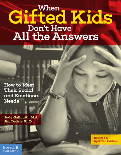 When Gifted Kids Dont Have All The Answers How To Meet Their Social And Emotional Needs Judy Galbraith Jim Delisle