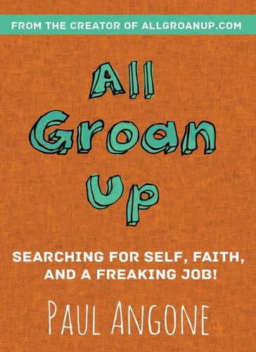 All Groan Up Searching For Self Faith And A Freaking Job Paul Angone
