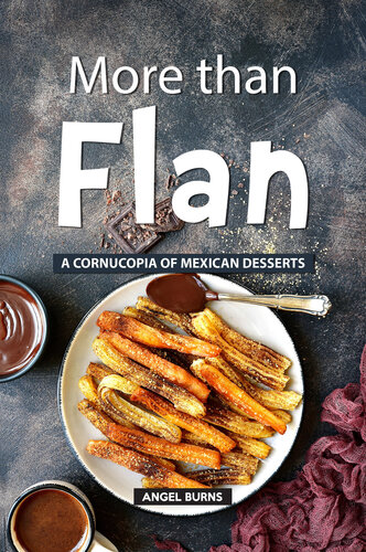 More Than Flan A Cornucopia Of Mexican Desserts Angel Burns