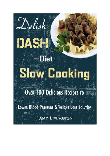 Delish Dash Diet Slow Cooking Over 100 Delicious Recipes To Lower Blood Pressure Weight Loss Solution Amy Livingston