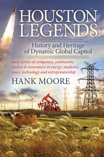Houston Legends History And Heritage Of Dynamic Global Capitol Hank Moore