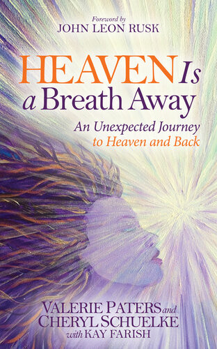 Heaven Is A Breath Away An Unexpected Journey To Heaven And Back Valerie Paters Cheryl Schuelke Kay Farish