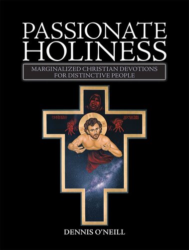 Passionate Holiness Marginalized Christian Devotions For Distinctive Peoples Dennis Oneill