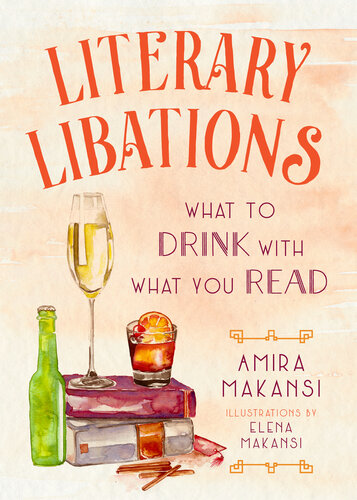 Literary Libations What To Drink With What You Read Amira K Makansi
