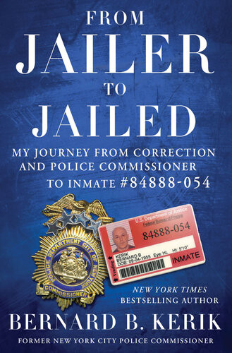 From Jailer To Jailed My Journey From Correction And Police Commissioner To Inmate 84888054 Bernard B Kerik