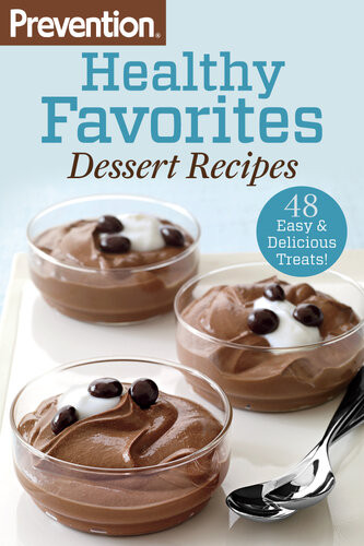 Prevention Healthy Favorites Dessert Recipes 48 Easy Delicious Treats Editors Of Prevention Magazine
