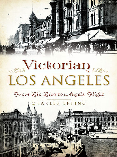 Victorian Los Angeles From Pio Pico To Angels Flight Charles Epting