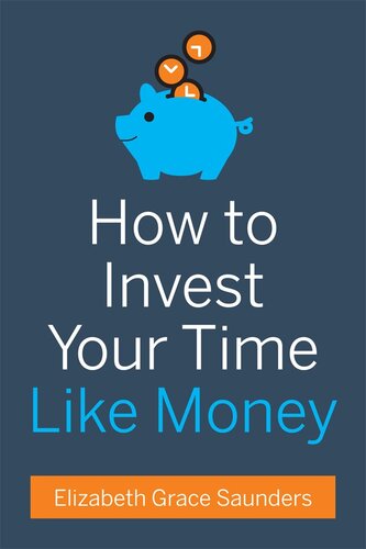 How To Invest Your Time Like Money Elizabeth Grace Saunders