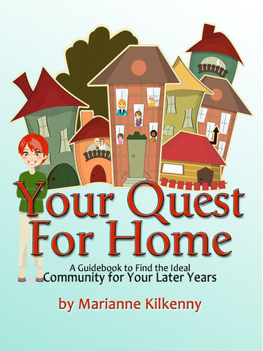 Your Quest For Home A Guidebook To Find The Ideal Community For Your Later Years Marianne Kilkenny