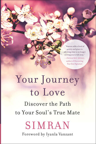 Your Journey To Love Discover The Path To Your Souls True Mate 1st Edition Simran Singh