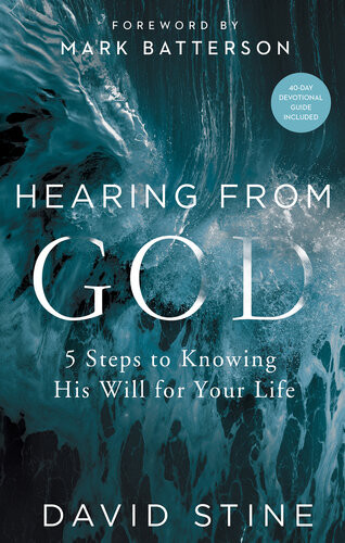 Hearing From God 5 Steps To Knowing His Will For Your Life David Stine