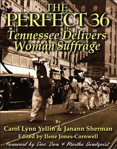 The Perfect 36 Tennessee Delivers Woman Suffrage Tennessee Delivers Woman Suffrage Carol Lynn Yellin Janann Sherman