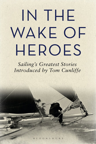 In The Wake Of Heroes Sailings Greatest Stories Introduced By Tom Cunliffe Tom Cunliffe