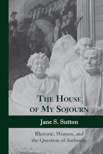 The House Of My Sojourn Rhetoric Women And The Question Of Authority Jane S Sutton