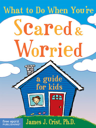 What To Do When Youre Scared Worried A Guide For Kids James J Crist