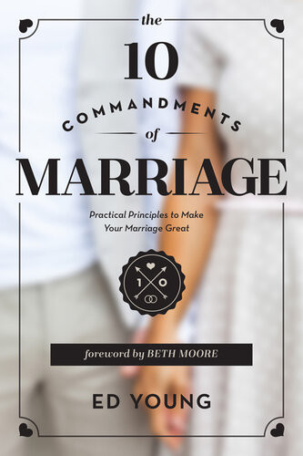 The 10 Commandments Of Marriage Practical Principles To Make Your Marriage Great Revised Ed Young