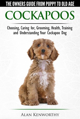 Cockapoos The Owners Guide From Puppy To Old Agebuying Caring For Grooming Health Training And Understanding Your Cockapoo Dog Alan Kenworthy