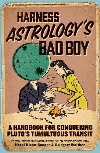 Harness Astrologys Bad Boy A Handbook For Conquering Plutos Tumultuous Transit Hazel Dixoncooper Bridgett Walther