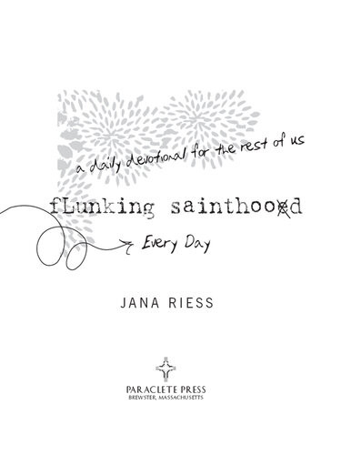 Flunking Sainthood Every Day A Daily Devotional For The Rest Of Us Jana Riess