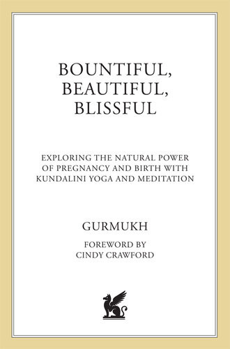 Bountiful Beautiful Blissful Experience The Natural Power Of Pregnancy And Birth With Kundalini Yoga And Meditation Gurmukh Kaur Khalsa