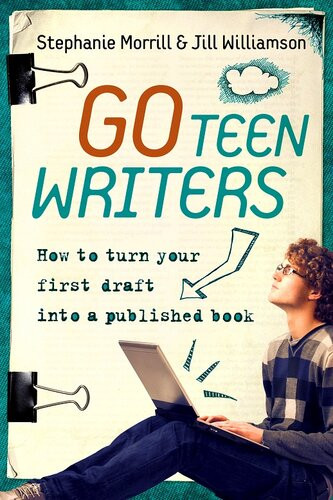 Go Teen Writers How To Turn Your First Draft Into A Published Book Jill Williamson Stephanie Morrill