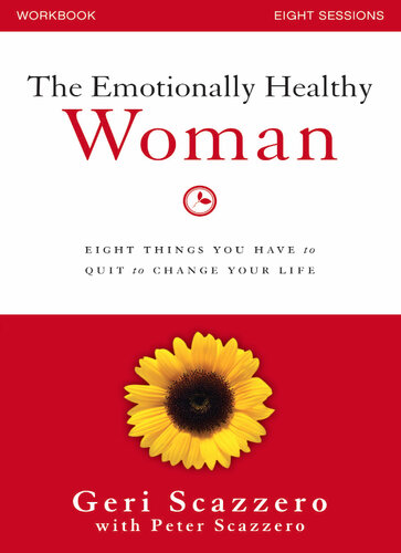 The Emotionally Healthy Woman Workbook Eight Things You Have To Quit To Change Your Life Geri Scazzero Peter Scazzero