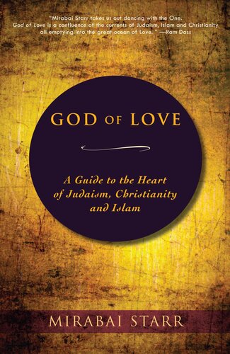 God Of Love A Guide To The Heart Of Judaism Christianity And Islam Mirabai Starr