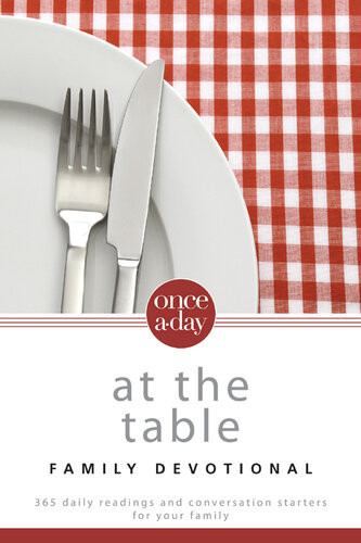 Onceaday At The Table Family Devotional 365 Daily Readings And Conversation Starters For Your Family Christopher D Hudson