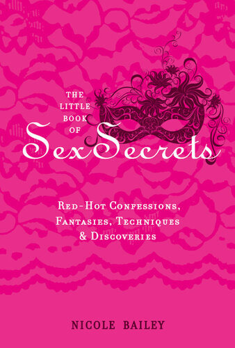 The Little Book Of Sex Secrets Red Hot Confessions Fantasies Techniques Discoveries Nicole Bailey