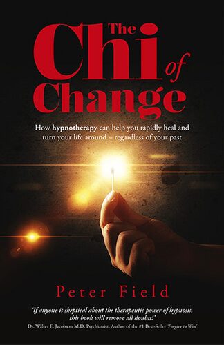 The Chi Of Change How Hypnotherapy Can Help You Heal And Turn Your Life Aroundregardless Of Your Past Peter Field