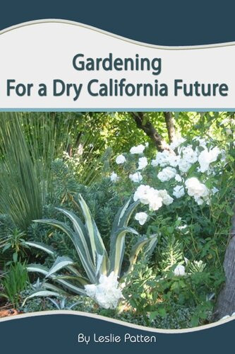 Gardening For A Dry California Future Leslie Patten