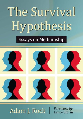 The Survival Hypothesis Essays On Mediumship Adam J Rock