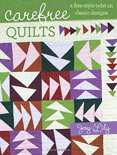 Carefree Quilts A Freestyle Twist On Classic Designs Joylily
