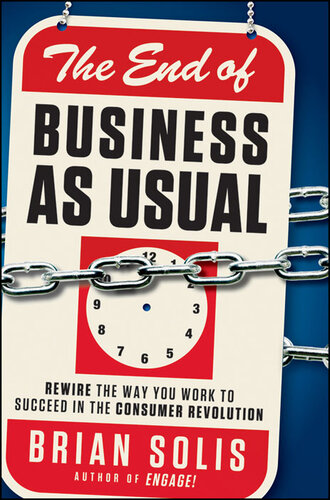The End Of Business As Usual Rewire The Way You Work To Succeed In The Consumer Revolution Brian Solis