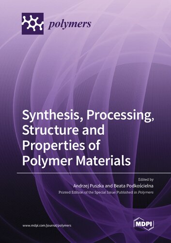 Synthesis Processing Structure And Properties Of Polymer Materials Andrzej Puszka