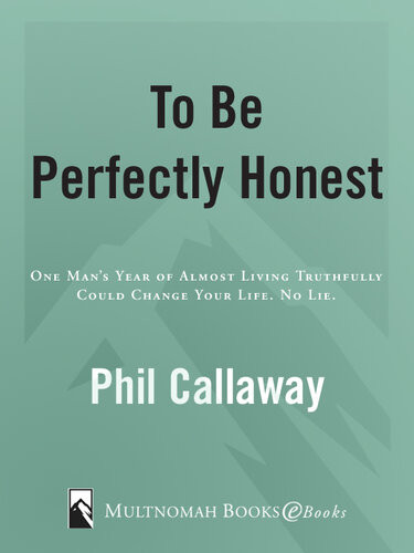 To Be Perfectly Honest One Mans Year Of Almost Living Truthfully Could Change Your Life No Lie Phil Callaway