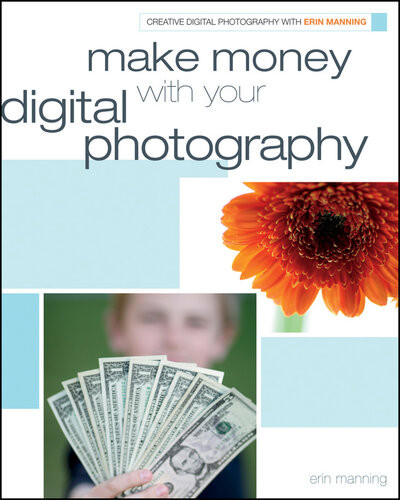 Make Money With Your Digital Photography Erin Manning