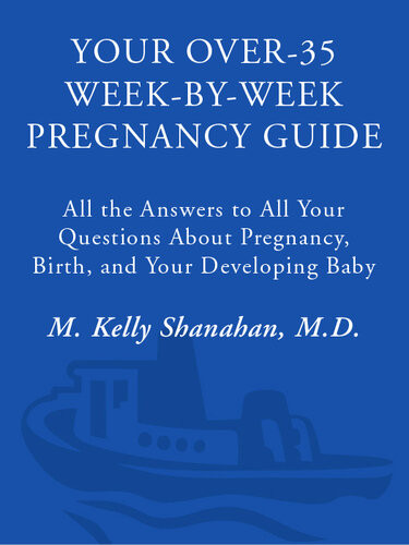 Your Over35 Weekbyweek Pregnancy Guide Kelly M Shanahan Md