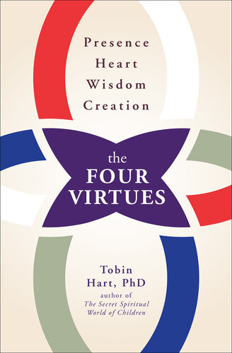 The Four Virtues Presence Heart Wisdom Creation Tobin Hart
