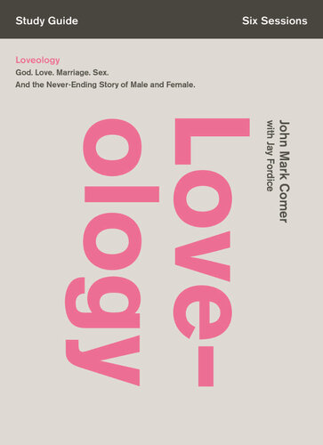 Loveology Study Guide God Love Marriage Sex And The Neverending Story Of Male And Female John Mark Comer