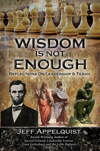 Wisdom Is Not Enough Reflections On Leadership And Teams Jeff Appelquist