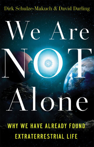 We Are Not Alone Why We Have Already Found Extraterrestrial Life Dirk Schulzemakuch David Darling