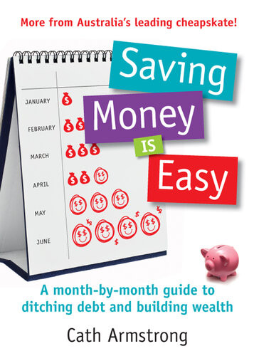 Saving Money Is Easy A Monthbymonth Guide To Ditching Debt And Ensuri Ng Your Financial Future Cath Armstrong