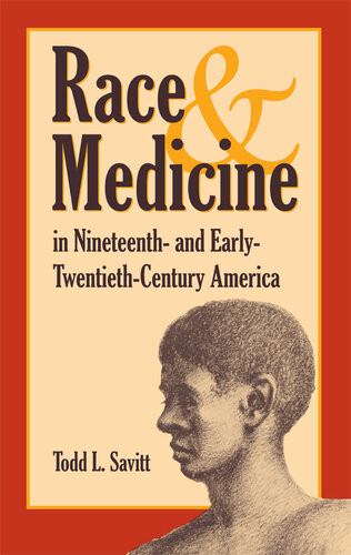Race And Medicine In Nineteenthand Earlytwentiethcentury America Todd Savitt