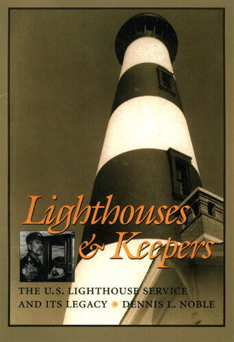 Lighthouses Keepers The Us Lighthouse Service And Its Legacy Dennis L Noble