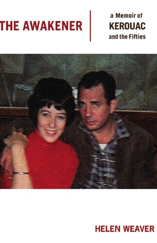 The Awakener A Memoir Of Jack Kerouac And The Fifties Helen Weaver
