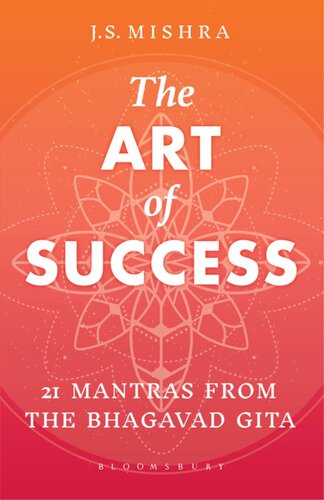 The Art Of Success 21 Mantras From The Bhagavad Gita J S Mishra