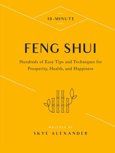 10minute Feng Shui Hundreds Of Easy Tips And Techniques For Prosperity Health And Happiness Skye Alexander