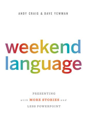 Weekend Language Presenting With More Stories And Less Powerpoint Andy Craig Dave Yewman