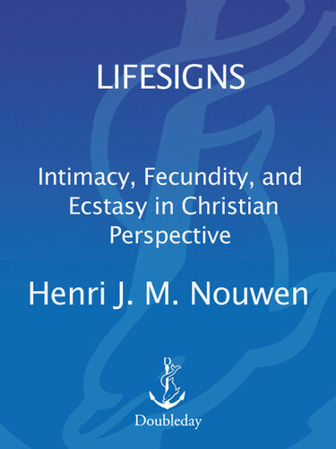 Lifesigns Intimacy Fecundity And Ecstasy In Christian Perspective Henri J M Nouwen